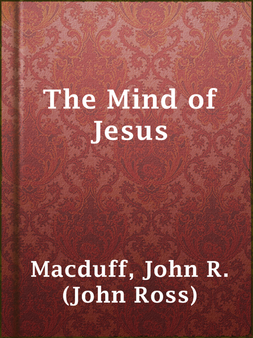 Title details for The Mind of Jesus by John R. (John Ross) Macduff - Wait list